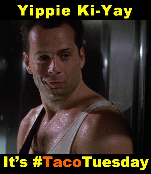 Bruce Willis Yippie Ki-Yay It's Taco Tuesday
